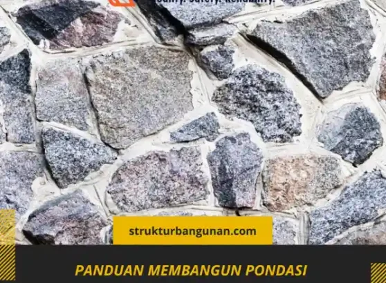 Panduan Membangun Pondasi Pasangan Batu Kali!